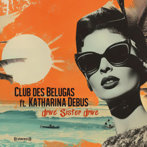 อัลบัม Drive Sister Drive ศิลปิน Club des Belugas