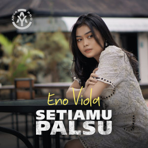 Dengarkan Setiamu Palsu lagu dari Eno Viola dengan lirik