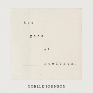 收聽Noelle Johnson的Too Good At Goodbyes歌詞歌曲