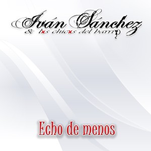 收聽Ivan Sanchez的Echo de Menos歌詞歌曲