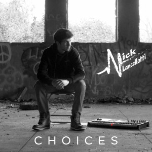 Listen to Choices song with lyrics from Nick Lancellotti