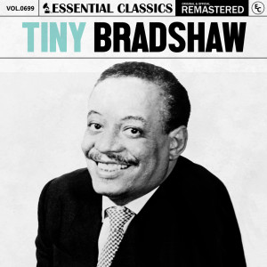 อัลบัม Essential Classics, Vol. 699: Tiny Bradshaw ศิลปิน Tiny Bradshaw