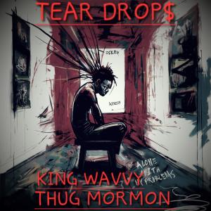 收聽Thug Mormon的Tear Drops (feat. King Wavvy) (Explicit)歌詞歌曲