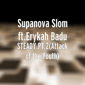 Dengarkan Steady.Pt.2(Attack of the Youth) [feat. Erykah Badu] lagu dari SupaNova Slom dengan lirik