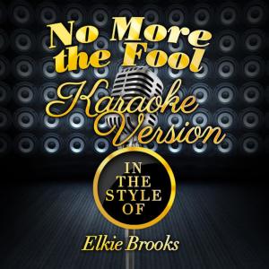 ดาวน์โหลดและฟังเพลง No More the Fool (In the Style of Elkie Brooks) (Karaoke Version) พร้อมเนื้อเพลงจาก Karaoke - Ameritz