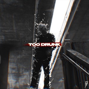 TOO DRUNK (Explicit)