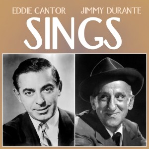Jimmy Durante & Eddie Cantor Sings