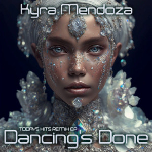 อัลบัม Dancing's Done (Today's Hits Remix EP) ศิลปิน Kyra Mendoza