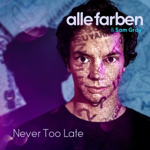 Never Too Late dari Alle Farben