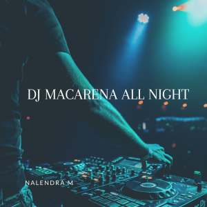 收聽NALENDRA M的DJ Macarena All Night歌詞歌曲