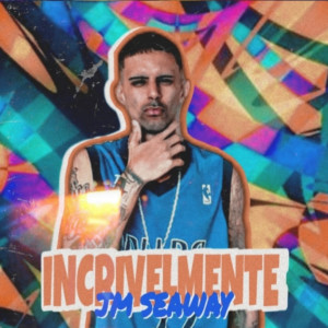 ดาวน์โหลดและฟังเพลง Incrivelmente (Explicit) พร้อมเนื้อเพลงจาก JM Seaway