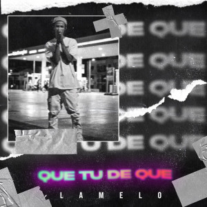 收聽Lamelo的QUE TU DE QUE (Explicit)歌詞歌曲