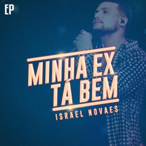 ดาวน์โหลดและฟังเพลง Minha Ex Tá Bem พร้อมเนื้อเพลงจาก Israel Novaes