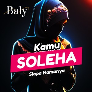 收听Baly的Kamu Soleha Siapa Namanya歌词歌曲