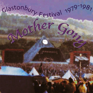 Mother Gong的專輯Glastonbury 79 & 81