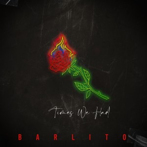 收聽Barlito的Times We Had (Explicit)歌詞歌曲