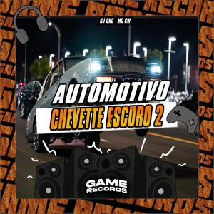 Automotivo Chevette Escuro 2 (Explicit) dari DJ GHC