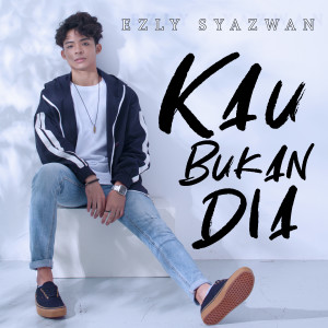 Dengarkan Kau Bukan Dia lagu dari Ezly Syazwan dengan lirik