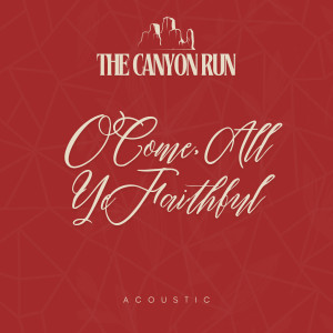 อัลบัม O Come, All Ye Faithful (Acoustic) ศิลปิน The Canyon Run