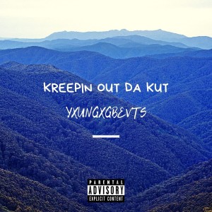 Dengarkan lagu Kreepin Out Da Kut (Explicit) nyanyian YXUNGXGBEVTS dengan lirik