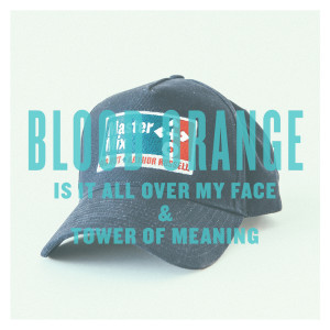 收聽Blood Orange的Is It All Over My Face & Tower Of Meaning歌詞歌曲