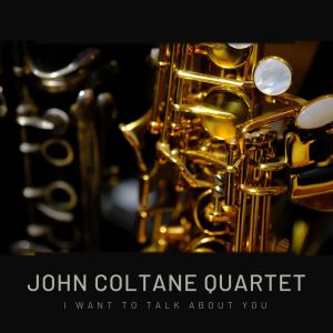 อัลบัม I Want To Talk About You ศิลปิน John Coltrane Quartet