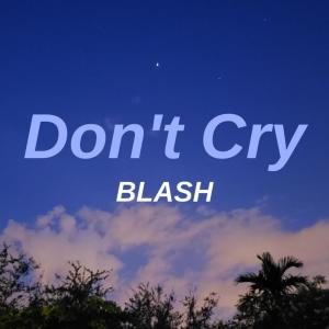 Listen to Don't Cry song with lyrics from Blash