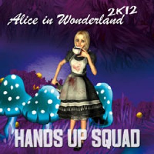 Hands Up Squad的專輯Alice in Wonderland 2k12