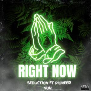 收听Seduction的Right Now (feat. Pioneer Von) (Explicit)歌词歌曲