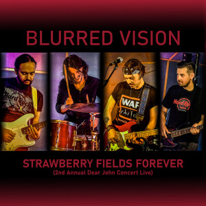收听Blurred Vision的Strawberry Fields Forever (2nd Annual Dear John Concert Live)歌词歌曲