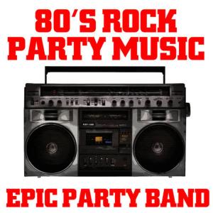 Epic Party Band的專輯80's Rock Party Music
