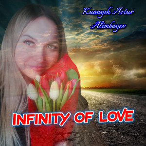 Listen to Infinity of love song with lyrics from Kuanysh Artur Alimbayev