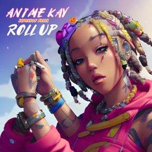 Listen to Roll Up (Explicit) song with lyrics from Anime Kay
