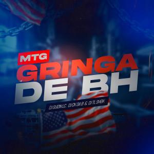 的專輯MTG GRINGA DE BH 001 (feat. DJ TL SHEIK & DJ CK DA B) (Explicit)