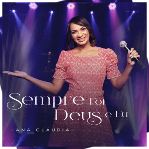 ดาวน์โหลดและฟังเพลง Sempre Foi Deus e Eu พร้อมเนื้อเพลงจาก Ana Cláudia