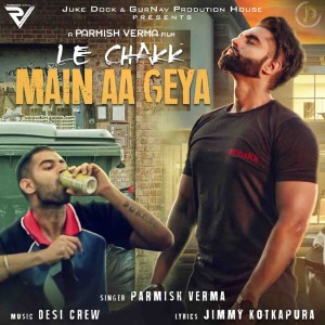 Dengarkan lagu Le Chakk Main Aa Geya nyanyian Parmish Verma dengan lirik