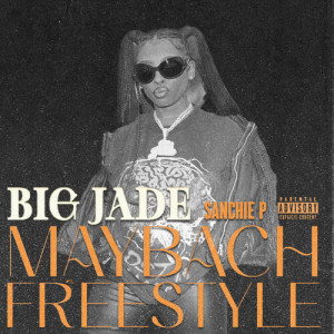 Album Sanchie P Maybach Freestyle (Explicit) from Big Jade
