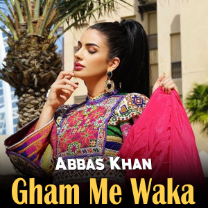 Album Gham Me Waka from Abbas Khan