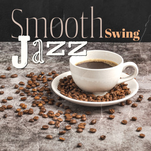 Smooth Swing Jazz (Relaxing Instrumental Music to Drink Your Morning Coffee To)