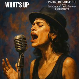 收聽Paolo Di Sabatino的What's Up (feat. Giorgia Zaccagni, Matteo Grandoni & Glauco Di Sabatino)歌詞歌曲