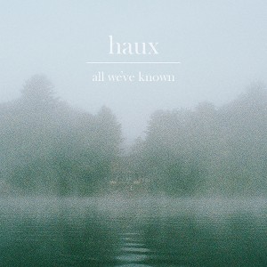 อัลบัม All We've Known EP ศิลปิน Haux