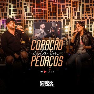 收听Rogério e Regianne的Coração Está em Pedaços (In Live)歌词歌曲