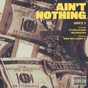 ดาวน์โหลดและฟังเพลง Ain't Nothing (Explicit) พร้อมเนื้อเพลงจาก Juicy J