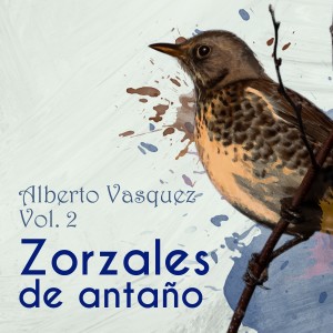 อัลบัม Zorzales de Antaño / Alberto Vasquez Vol. 2 ศิลปิน Alberto Vazquez