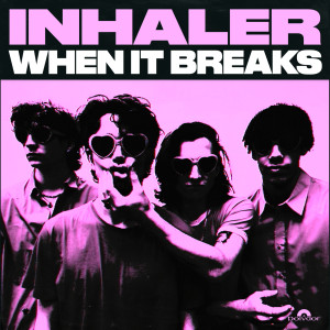 收聽Inhaler的When It Breaks歌詞歌曲