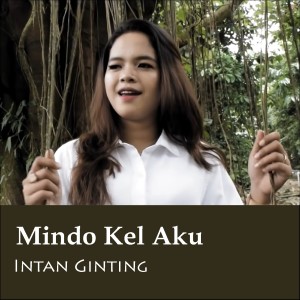 Dengarkan Mindo Kel Aku lagu dari Intan Ginting dengan lirik