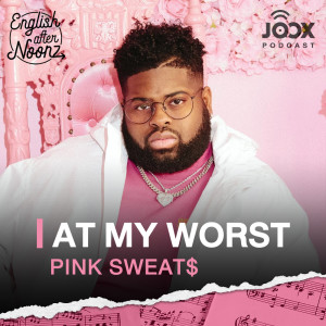 Dengarkan lagu EP.56 Pink Sweat$ - At My Worst nyanyian English AfterNoonz dengan lirik