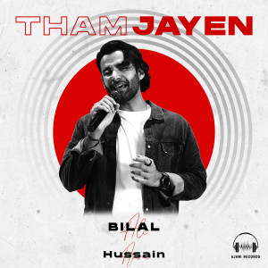 Listen to Tham Jayen song with lyrics from Bilal Ali & Umer Farooq