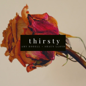 收听Amy Rodell的Thirsty歌词歌曲