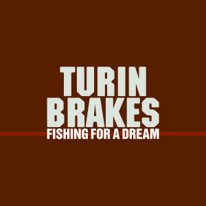 Album Fishing For A Dream (Live From Bush Hall) oleh Turin Brakes